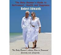 The Baby Boomer's Guide To Retirement, Health & Happiness
