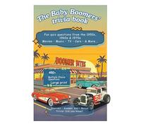 THE Baby Boomers' Trivia Book - 450+ Multiple Choice Quiz Questions: Fun Quiz Memories from 1950s, 1960s, and 1970s: BONUSES, sources, answer key, bonus trivia, did you know? gift grandpa