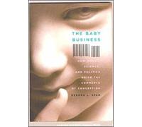 The Baby Business: How Money, Science, and Politics Drive the Commerce of Conception.