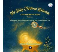 The Baby Christmas Detective: A Journey of Spirit through the Wonder of the First Mysteries of Life: A Storybook of Poems - Volume One