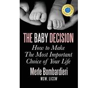 The Baby Decision: How to Make The Most Important Choice of Your Life
