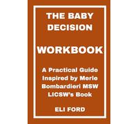 The Baby Decision Workbook: A Practical Guide Inspired by Merle Bombardieri MSW LICSW’s Book