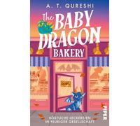 The Baby Dragon Bakery: Roman | Cosy Small Town-Romance mit frechen Drachenbabys