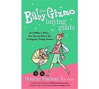 The Baby Gizmo Buying Guide Heather MacLean (Auteur)