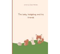 The Baby Hedgehog And His Friends: A Story About Courage And Friendship (Motivaional&creativity Books For Childrens)