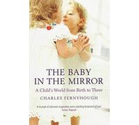 The Baby in the Mirror : A Child's World from Birth to Three,