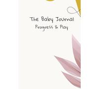 The Baby Journal Progress & Play: A Baby Memory Book and Milestone Keepsake for Girls, to Track Growth, Development, and Wellness from Birth to Age Two - Perfect Baby Shower Gift