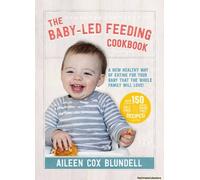 The Baby-Led Feeding Cookbook: A New Healthy Way of Eating for Your Baby That the Whole Family Will Love! - [Livre en VO] Aileen Cox Blundell (Auteur)