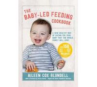 The Baby-led Feeding Cookbook: A New Healthy Way of Eating for Your Baby That the Whole Family Will Love