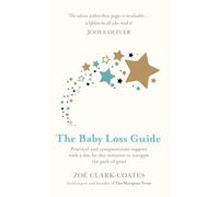 The Baby Loss Guide: Practical and compassionate support with a day-by-day resource to navigate the path of grief