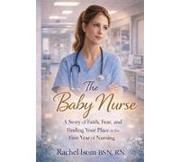 The Baby Nurse: A Story of Faith, Fear, and Finding Your Place in the First Year of Nursing
