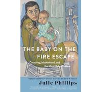 The Baby on the Fire Escape: Creativity, Motherhood, and the Mind-Baby Problem