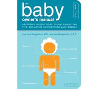 The Baby Owner's Manual: Operating Instructions, Trouble-Shooting Tips, and Advice on First-Year Maintenance
