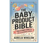 The baby product bible: Your ultimate guide to safe and affordable choices