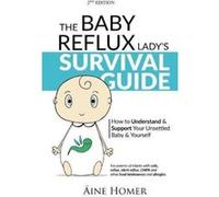 The Baby Reflux Lady's Survival Guide - 2nd EDITION: How to Understand and Support Your Unsettled Baby and Yourself - [Version Originale] Aine Homer, Ninocka Design, Kris Emery (Auteur)