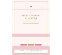 The Baby Shower Planner: A Sweet Guide to Celebrating New Beginnings | Budget, Guest List, Games, Gift Log & Timeline | 6 x 9