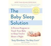 The Baby Sleep Solution: A Proven Program to Teach Your Baby to Sleep Twelve Hours a Night