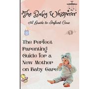 The Baby Whisperer : A Guide To Infant Care