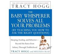 The Baby Whisperer Solves All Your Problems: Sleeping, Feeding, and Behavior- Beyond The Basics From Infancy Through Toddlerhood