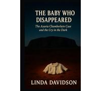 The Baby Who Disappeared: The Azaria Chamberlain Case and the Cry in the Dark