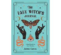 The Baby Witch’s Journal: A Spell Book for New Witches