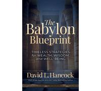The Babylon Blueprint Timeless Strategies for Wealth, Wisdom, and Well-being - David L. Hancock - Morgan James Publishing - ebook (ePub) - Livre