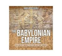 The Babylonian Empire Children's Middle Eastern History Books