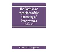 The Babylonian Expedition Of The University Of Pennsylvania