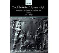 The Babylonian Gilgamesh Epic: Introduction, Critical Edition and Cuneiform Texts