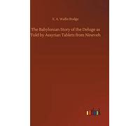 The Babylonian Story Of The Deluge As Told By Assyrian Tablets From Nineveh