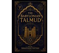 The Babylonian Talmud: El Talmud babilónico: una antología anotada. Entre la ética, la justicia y el misticismo del judaísmo clásico