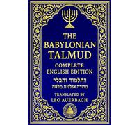 The Babylonian Talmud in English : Talmud Bavli - A Landmark Anthology by Leo Auerbach: Selected Passages with Explanatory Notes, Preserving the ... Ancient Rabbis the texts of Jewish tradition.