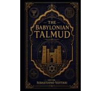 The Babylonian Talmud: The Babylonian Talmud - An Annotated Anthology. Between Ethics, Justice, and the Mysticism of Classical Judaism