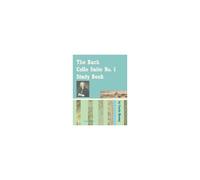 The Bach Cello Suite No. 1 Study Book For Cello