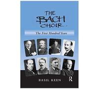 The Bach Choir: The First Hundred Years