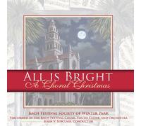 The Bach Festival Society of Winter Park - All is Bright: A Choral Christmas