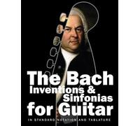 The Bach Inventions and Sinfonias for Guitar: In Standard Notation and Tablature