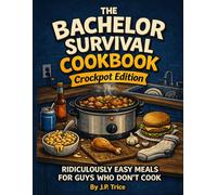 The Bachelor Survival Cookbook: Crockpot Edition