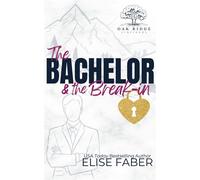 The Bachelor & the Break-in - Elise Faber - Elise Faber - ebook (ePub) - Livre