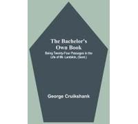The Bachelor's Own Book; Being Twenty-Four Passages In The Life Of Mr. Lambkin, (Gent.)