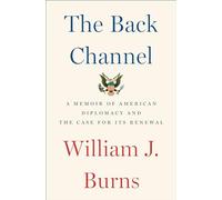 The Back Channel: A Memoir of American Diplomacy and the Case for Its Renewal