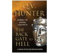 The Back Gate To Hell: A Novel Of The Late Roman Empire