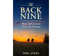 The Back Nine: More Little Lessons from The Fairway