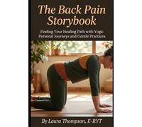 The Back Pain Storybook: Finding Your Healing Path with Yoga: Personal Journeys and Gentle Practices