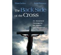 The Back Side of the Cross: An Atonement Theology for the Abused and Abandoned