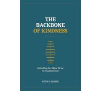The Backbone of Kindness: Rekindling Our Oldest Virtue in Troubled Times