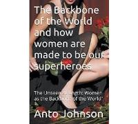 The Backbone Of The World And How Women Are Made To Be Our Superheroes