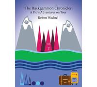 The Backgammon Chronicles: A Pro's Adventures on Tour Volume 2