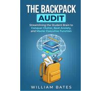 The Backpack Audit: Streamlining the Student Brain to Conquer Clutter, Beat Anxiety, and Master Executive Function
