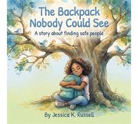The Backpack Nobody Could See A story about finding safe people - Jessica K Russell - Jessica K Russell - ebook (ePub) - Livre